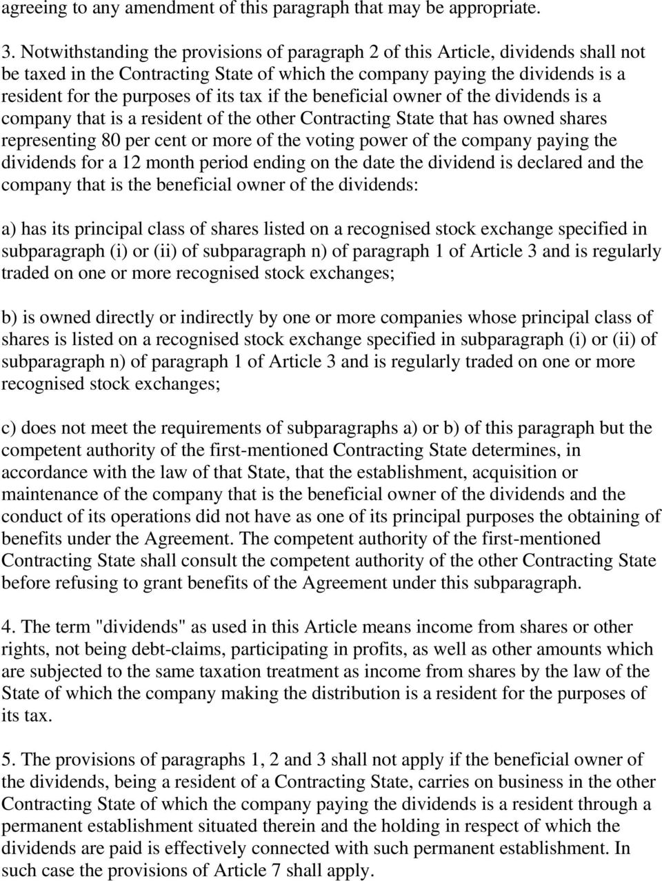 tax if the beneficial owner of the dividends is a company that is a resident of the other Contracting State that has owned shares representing 80 per cent or more of the voting power of the company