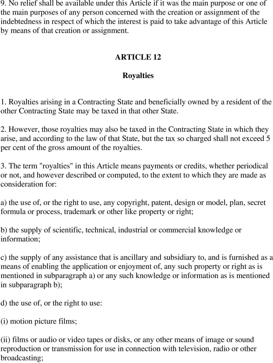 Royalties arising in a Contracting State and beneficially owned by a resident of the other Contracting State may be taxed in that other State. 2.