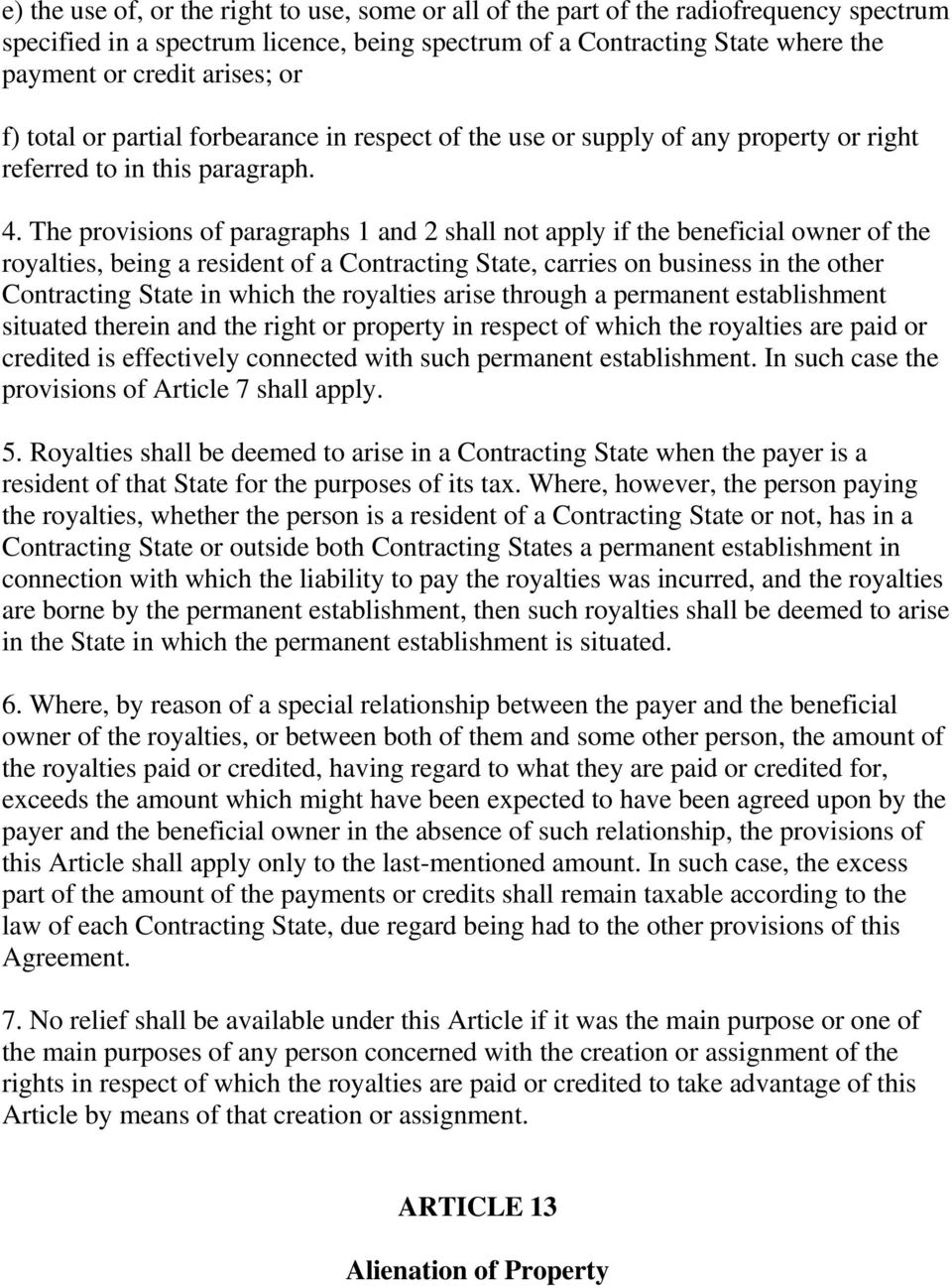 The provisions of paragraphs 1 and 2 shall not apply if the beneficial owner of the royalties, being a resident of a Contracting State, carries on business in the other Contracting State in which the