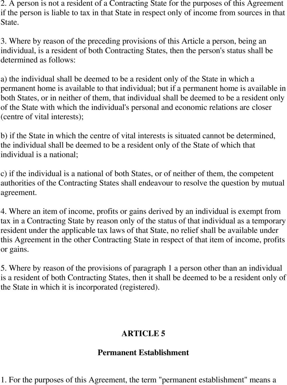 individual shall be deemed to be a resident only of the State in which a permanent home is available to that individual; but if a permanent home is available in both States, or in neither of them,