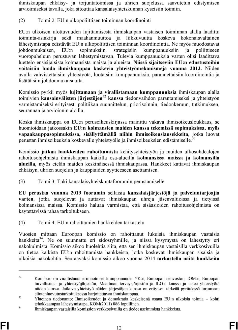 liikkuvuutta koskeva kokonaisvaltainen lähestymistapa edistävät EU:n ulkopoliittisen toiminnan koordinointia.