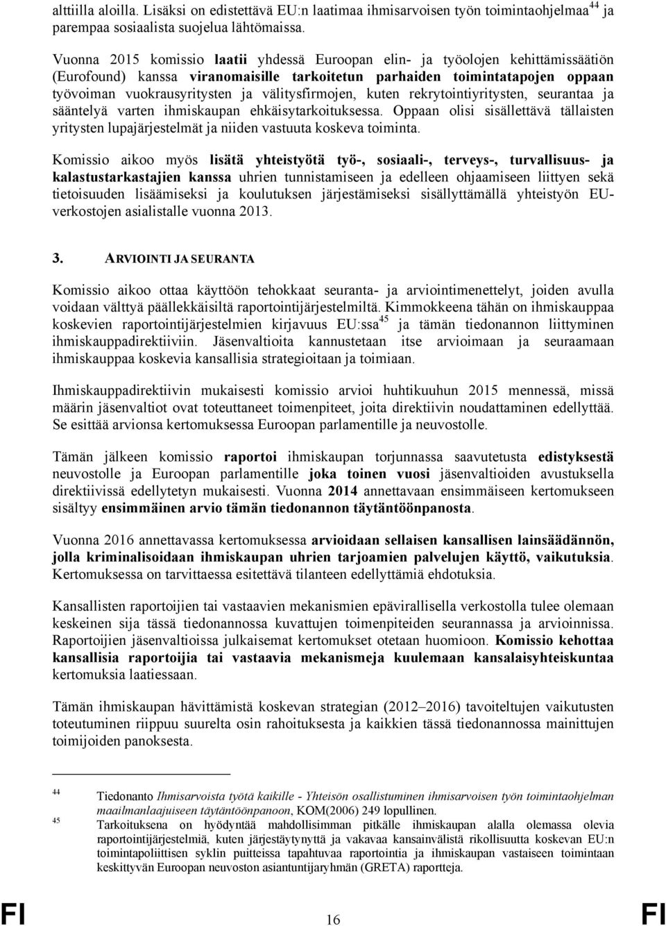 välitysfirmojen, kuten rekrytointiyritysten, seurantaa ja sääntelyä varten ihmiskaupan ehkäisytarkoituksessa.