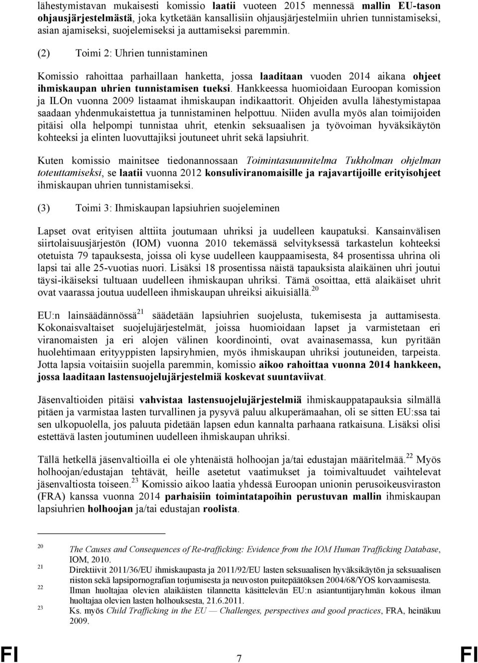 Hankkeessa huomioidaan Euroopan komission ja ILOn vuonna 2009 listaamat ihmiskaupan indikaattorit. Ohjeiden avulla lähestymistapaa saadaan yhdenmukaistettua ja tunnistaminen helpottuu.