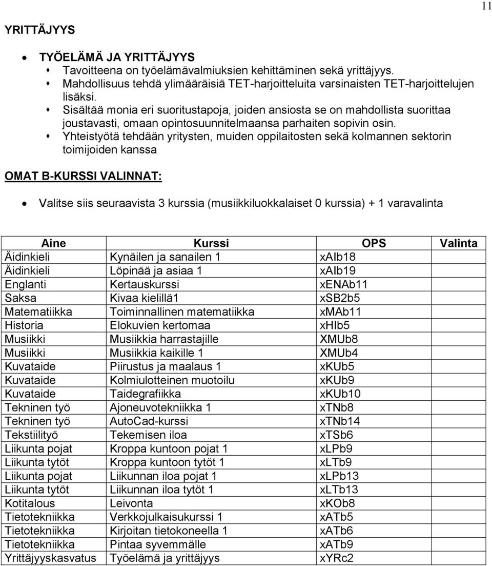 Yhteistyötä tehdään yritysten, muiden oppilaitosten sekä kolmannen sektorin toimijoiden kanssa OMAT B-KURSSI VALINNAT: Valitse siis seuraavista 3 kurssia (musiikkiluokkalaiset 0 kurssia) + 1