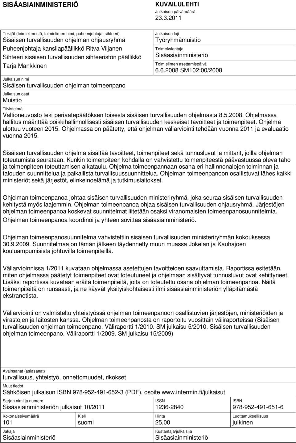 sihteeristön päällikkö Tarja Mankkinen Julkaisun laji Työryhmämuistio Toimeksiantaja Sisäasiainministeriö Toimielimen asettamispäivä 6.