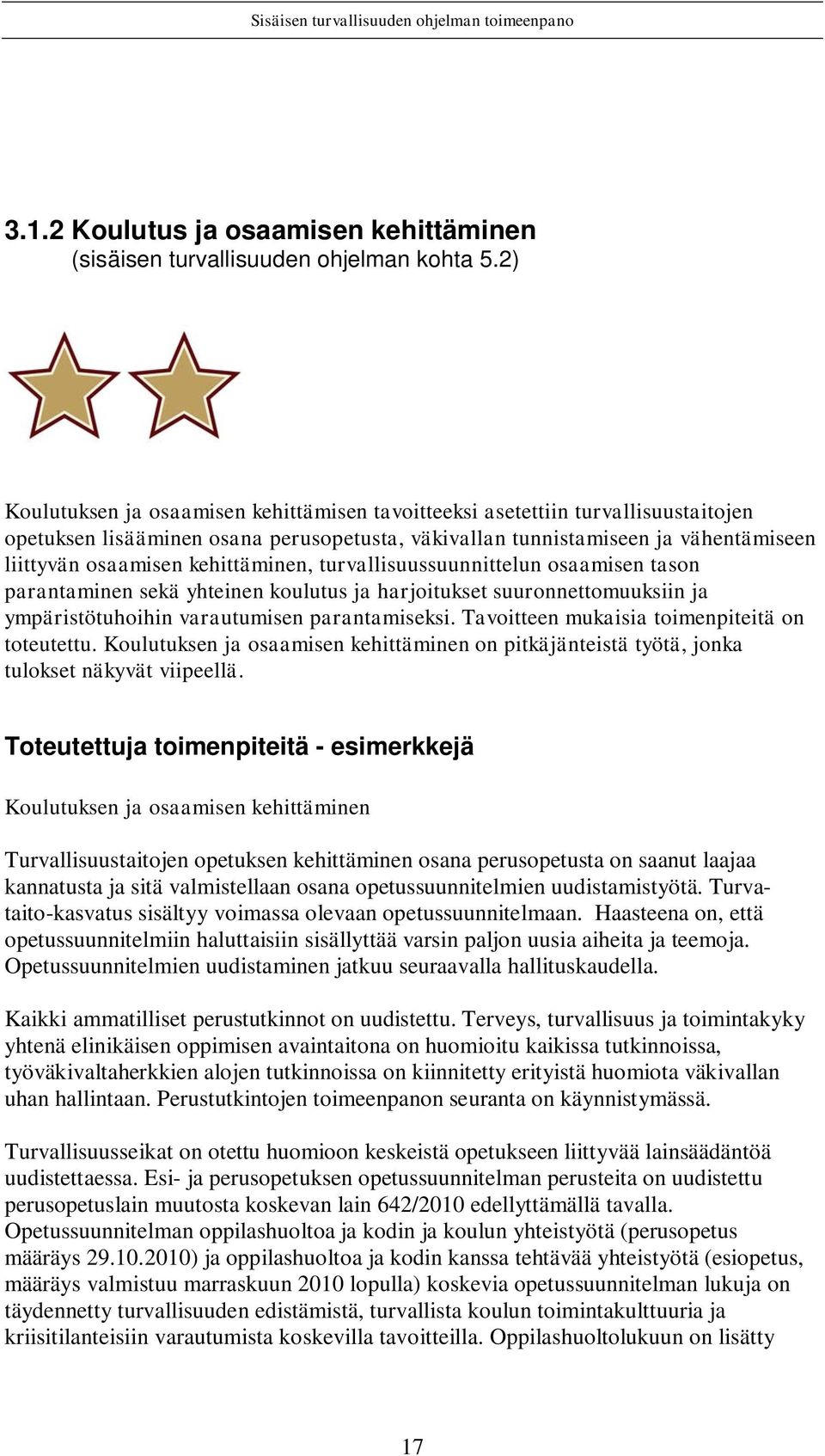 kehittäminen, turvallisuussuunnittelun osaamisen tason parantaminen sekä yhteinen koulutus ja harjoitukset suuronnettomuuksiin ja ympäristötuhoihin varautumisen parantamiseksi.