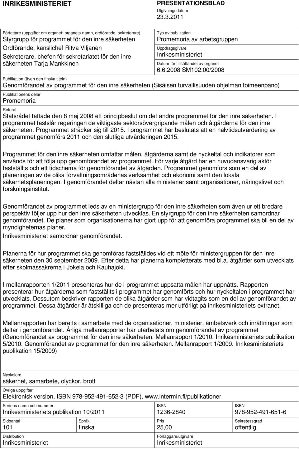 sekretariatet för den inre säkerheten Tarja Mankkinen Typ av publikation Promemoria av arbetsgruppen Uppdragsgivare Inrikesministeriet Datum för tillsättandet av organet 6.