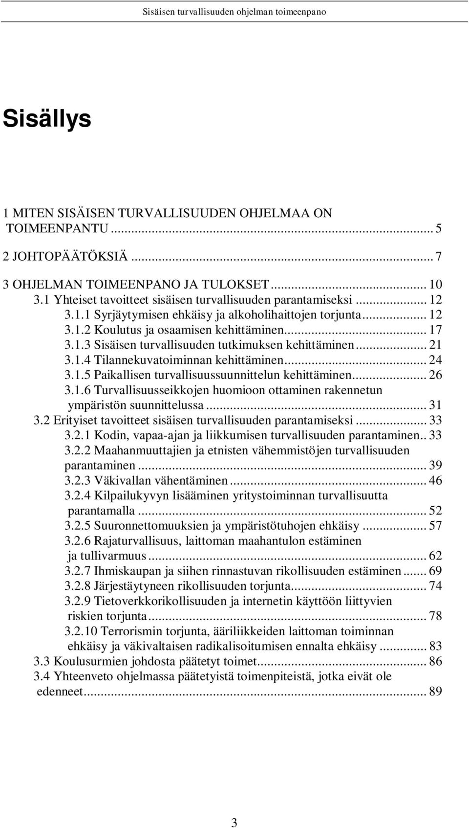 .. 24 3.1.5 Paikallisen turvallisuussuunnittelun kehittäminen... 26 3.1.6 Turvallisuusseikkojen huomioon ottaminen rakennetun ympäristön suunnittelussa... 31 3.