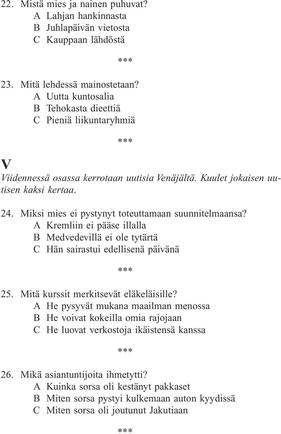 Miksi mies ei pystynyt toteuttamaan suunnitelmaansa? A Kremliin ei pääse illalla B Medvedevillä ei ole tytärtä C Hän sairastui edellisenä päivänä 25.