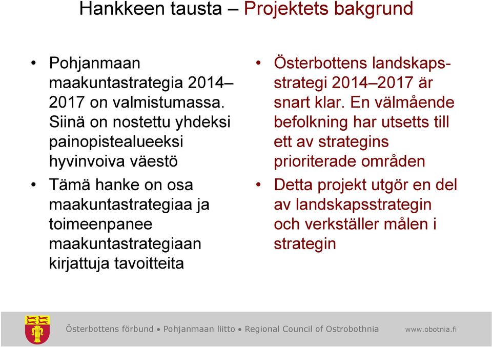 maakuntastrategiaan kirjattuja tavoitteita Österbottens landskapsstrategi 2014 2017 är snart klar.