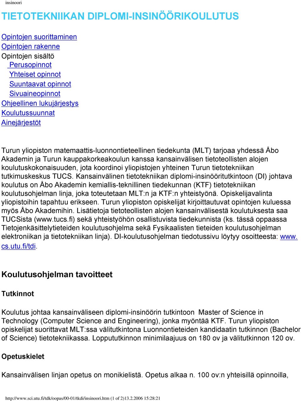 tietoteollisten alojen koulutuskokonaisuuden, jota koordinoi yliopistojen yhteinen Turun tietotekniikan tutkimuskeskus TUCS.
