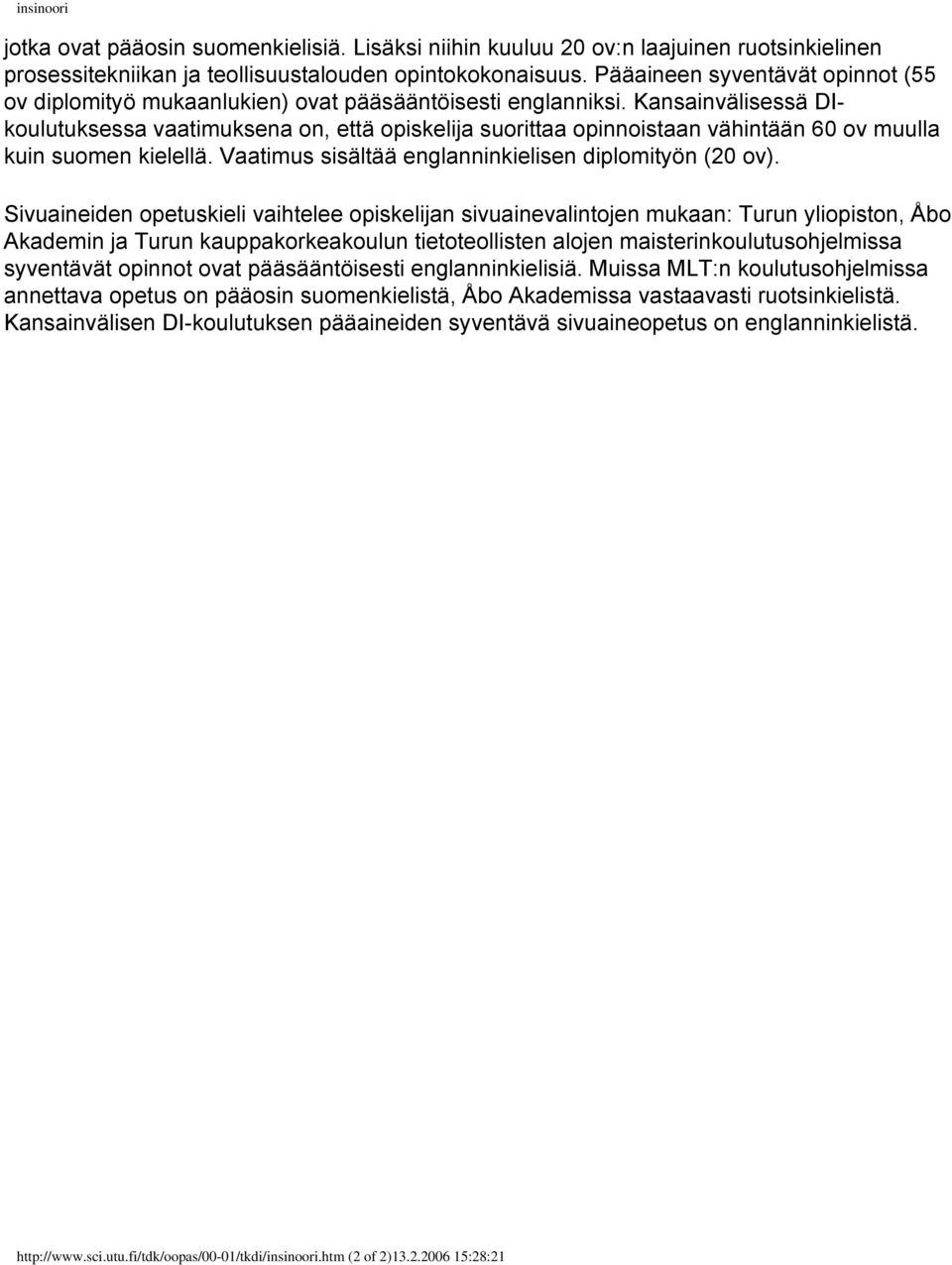 Kansainvälisessä DIkoulutuksessa vaatimuksena on, että opiskelija suorittaa opinnoistaan vähintään 60 ov muulla kuin suomen kielellä. Vaatimus sisältää englanninkielisen diplomityön (20 ov).