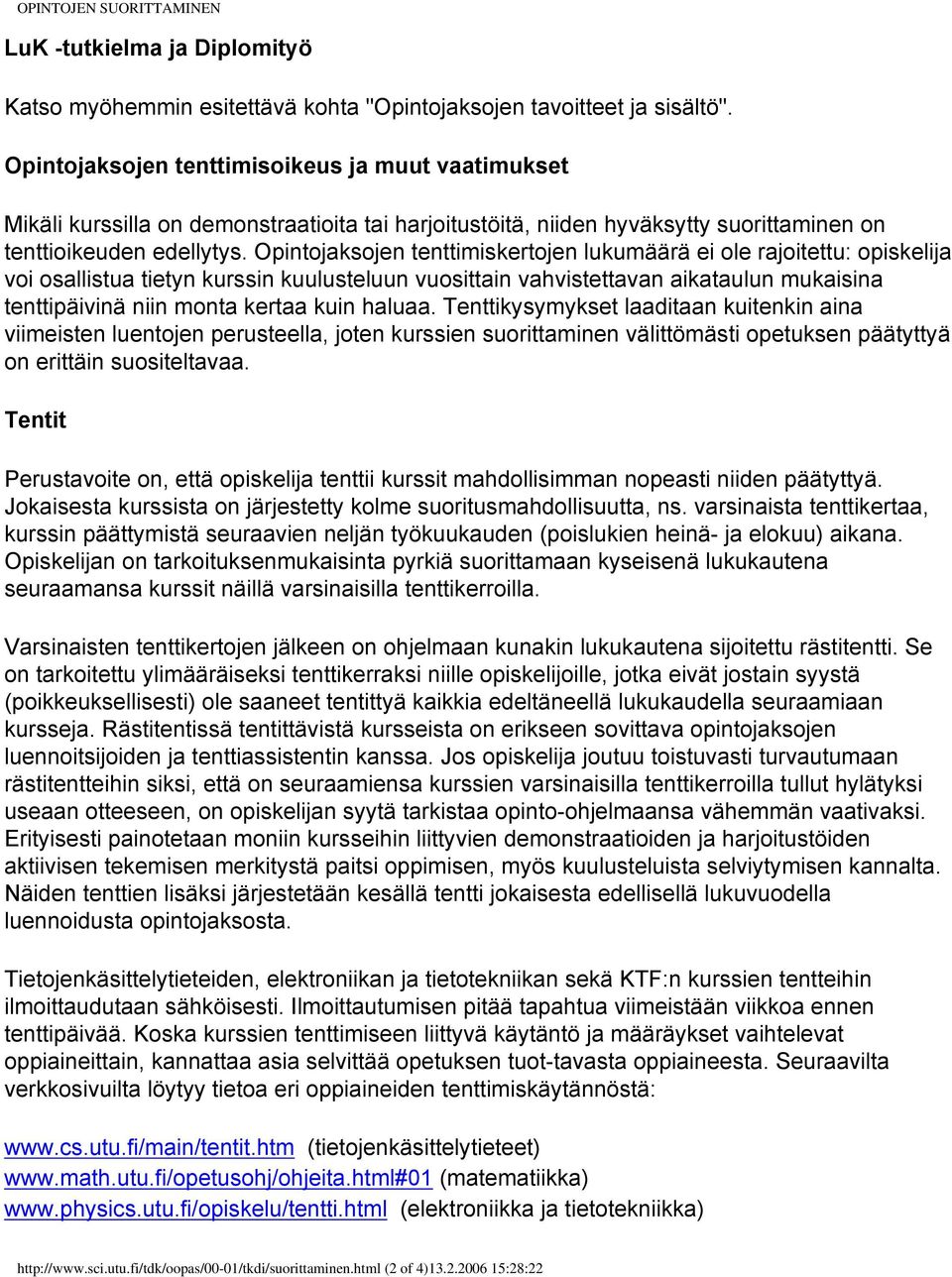 Opintojaksojen tenttimiskertojen lukumäärä ei ole rajoitettu: opiskelija voi osallistua tietyn kurssin kuulusteluun vuosittain vahvistettavan aikataulun mukaisina tenttipäivinä niin monta kertaa kuin