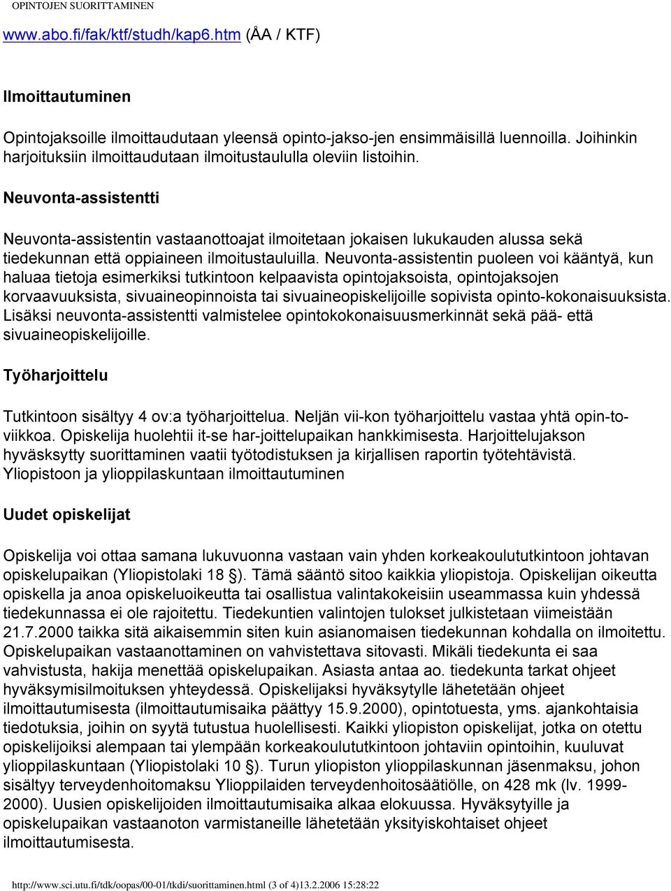 Neuvonta-assistentti Neuvonta-assistentin vastaanottoajat ilmoitetaan jokaisen lukukauden alussa sekä tiedekunnan että oppiaineen ilmoitustauluilla.