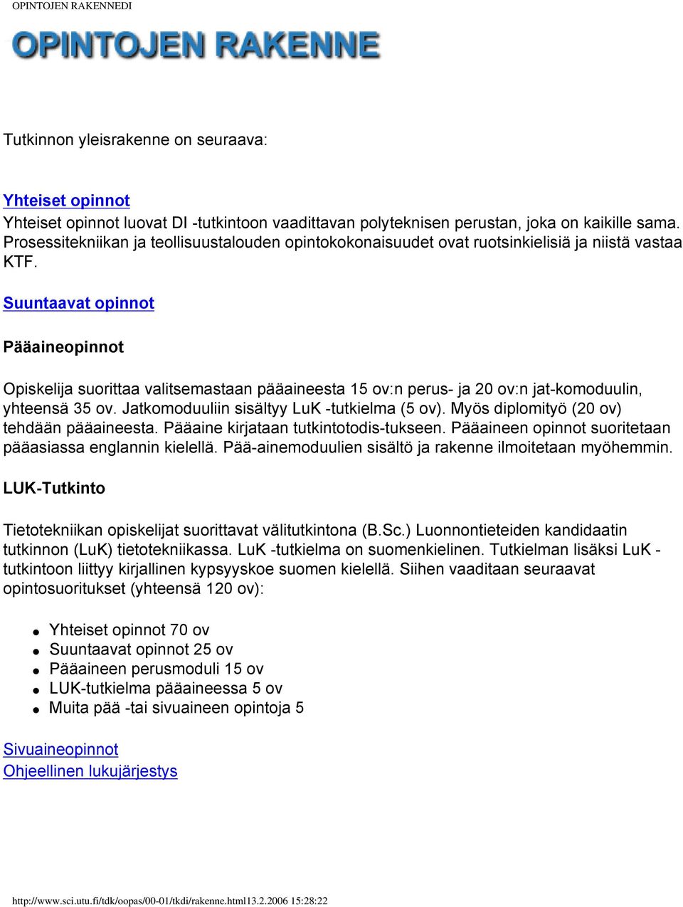 Suuntaavat opinnot Pääaineopinnot Opiskelija suorittaa valitsemastaan pääaineesta 15 ov:n perus- ja 20 ov:n jat-komoduulin, yhteensä 35 ov. Jatkomoduuliin sisältyy LuK -tutkielma (5 ov).