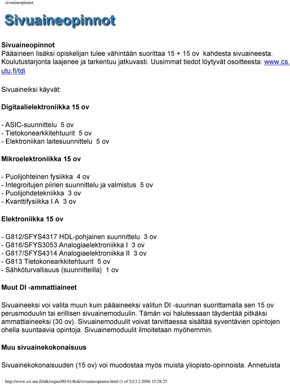 fi/tdi Sivuaineiksi käyvät: Digitaalielektroniikka 15 ov - ASIC-suunnittelu 5 ov - Tietokonearkkitehtuurit 5 ov - Elektroniikan laitesuunnittelu 5 ov Mikroelektroniikka 15 ov - Puolijohteinen