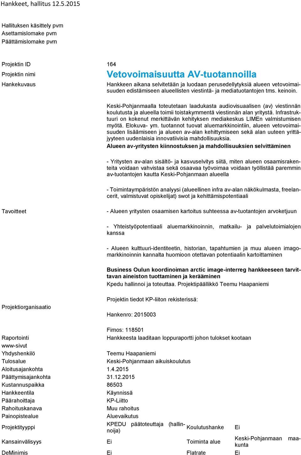 Infrastruktuuri on kokenut merkittävän kehityksen mediakeskus LIMEn valmistumisen myötä. Elokuva- ym.