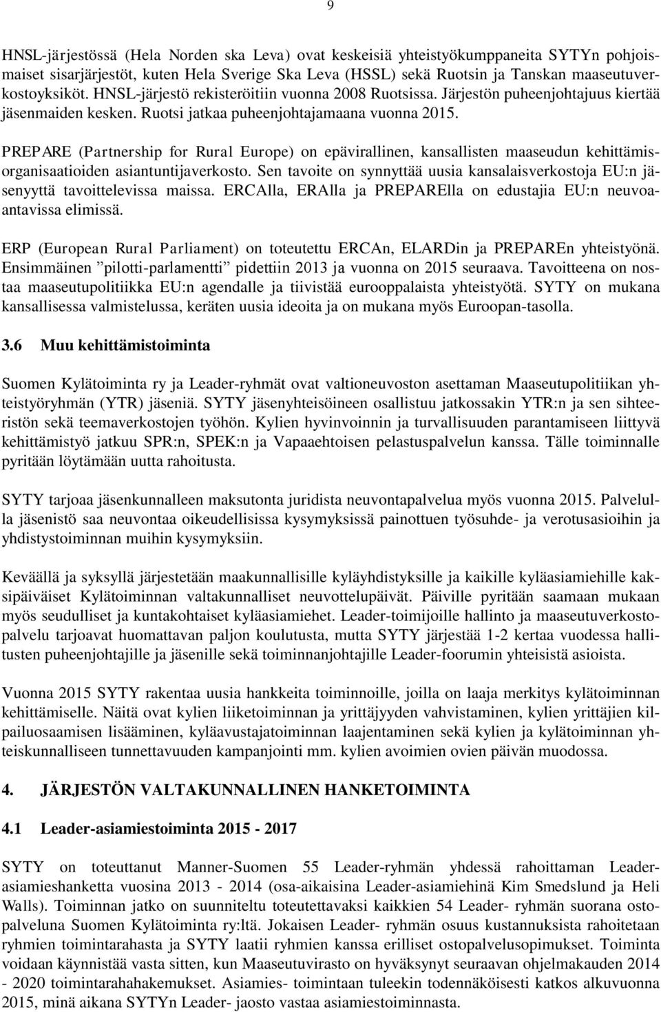 PREPARE (Partnership for Rural Europe) on epävirallinen, kansallisten maaseudun kehittämisorganisaatioiden asiantuntijaverkosto.