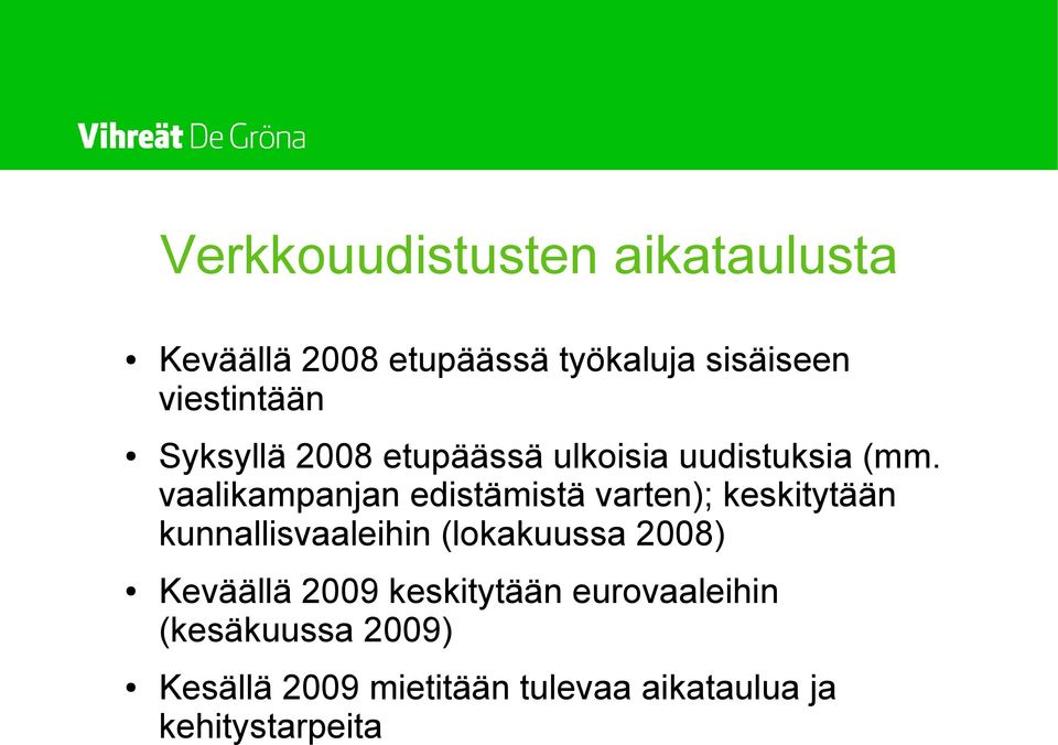 vaalikampanjan edistämistä varten); keskitytään kunnallisvaaleihin (lokakuussa 2008)