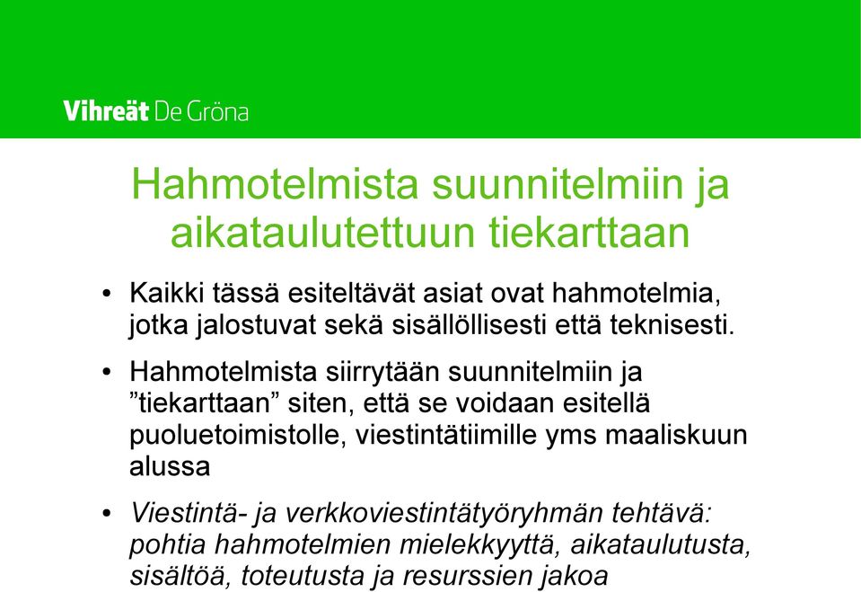 Hahmotelmista siirrytään suunnitelmiin ja tiekarttaan siten, että se voidaan esitellä puoluetoimistolle,