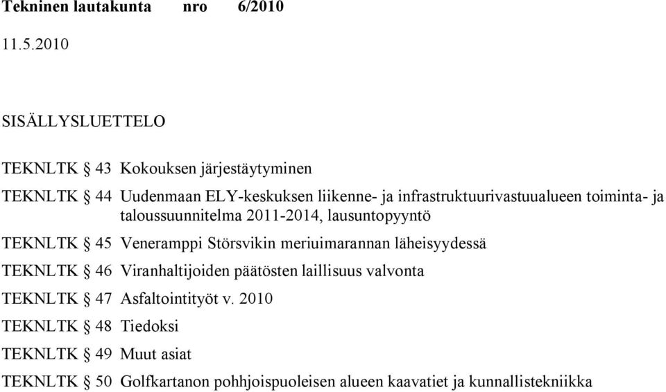 meriuimarannan läheisyydessä TEKNLTK 46 Viranhaltijoiden päätösten laillisuus valvonta TEKNLTK 47 Asfaltointityöt v.
