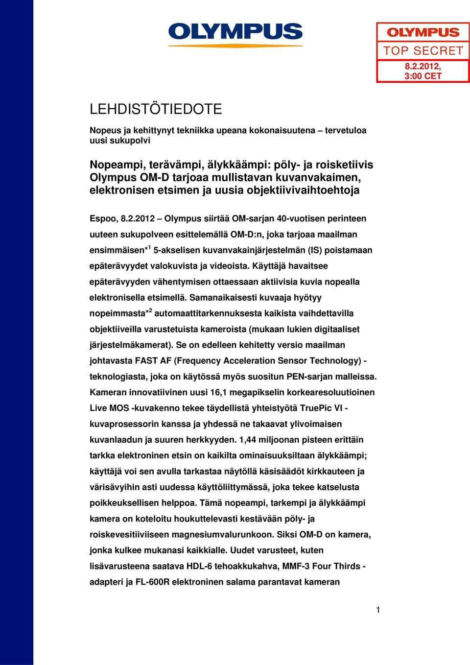 2012 Olympus siirtää OM-sarjan 40-vuotisen perinteen uuteen sukupolveen esittelemällä OM-D:n, joka tarjoaa maailman ensimmäisen* 1 5-akselisen kuvanvakainjärjestelmän (IS) poistamaan epäterävyydet