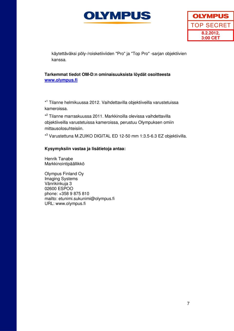 Markkinoilla olevissa vaihdettavilla objektiiveilla varustetuissa kameroissa, perustuu Olympuksen omiin mittausolosuhteisiin. * 3 Varustettuna M.