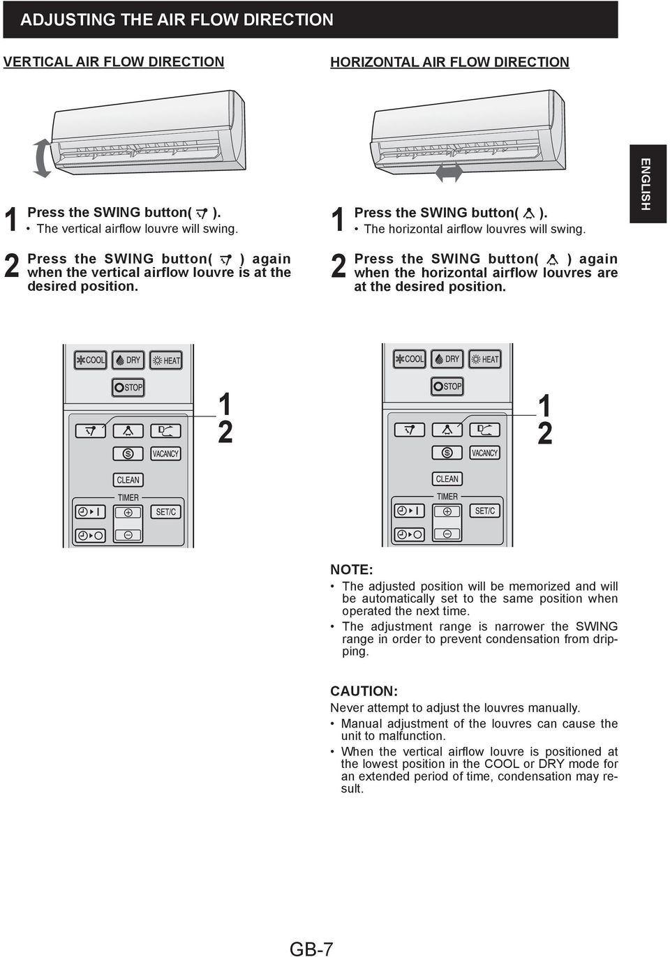 Press the SWING button( ) again when the horizontal airflow louvres are at the desired position.