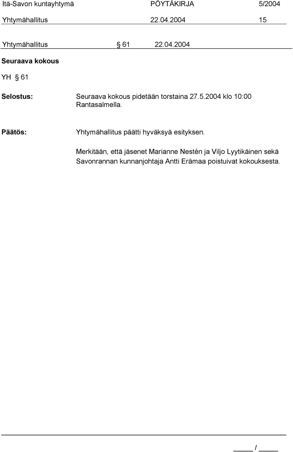 5.2004 klo 10:00 Rantasalmella. Yhtymähallitus päätti hyväksyä esityksen.