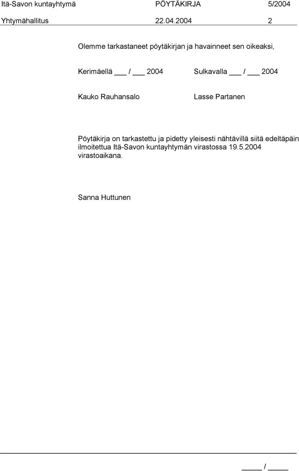 / 2004 Sulkavalla / 2004 Kauko Rauhansalo Lasse Partanen Pöytäkirja on