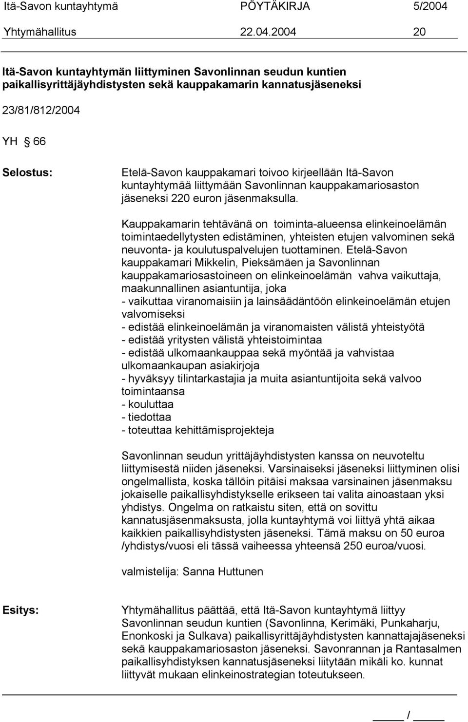 kirjeellään Itä-Savon kuntayhtymää liittymään Savonlinnan kauppakamariosaston jäseneksi 220 euron jäsenmaksulla.