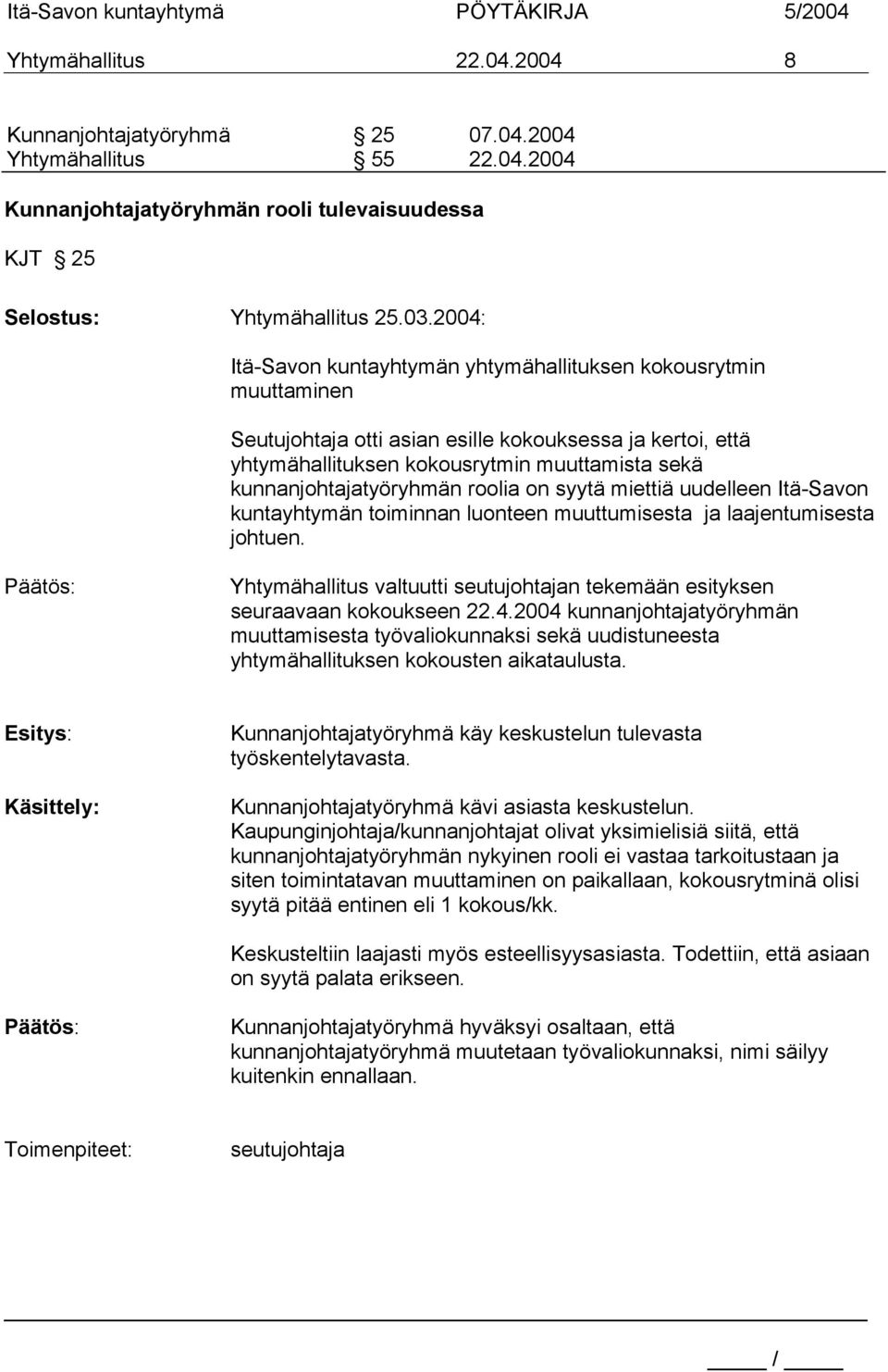 kunnanjohtajatyöryhmän roolia on syytä miettiä uudelleen Itä-Savon kuntayhtymän toiminnan luonteen muuttumisesta ja laajentumisesta johtuen.