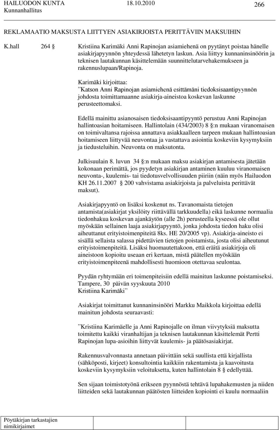 Karimäki kirjoittaa: Katson Anni Rapinojan asiamiehenä esittämäni tiedoksisaantipyynnön johdosta toimittamaanne asiakirja-aineistoa koskevan laskunne perusteettomaksi.