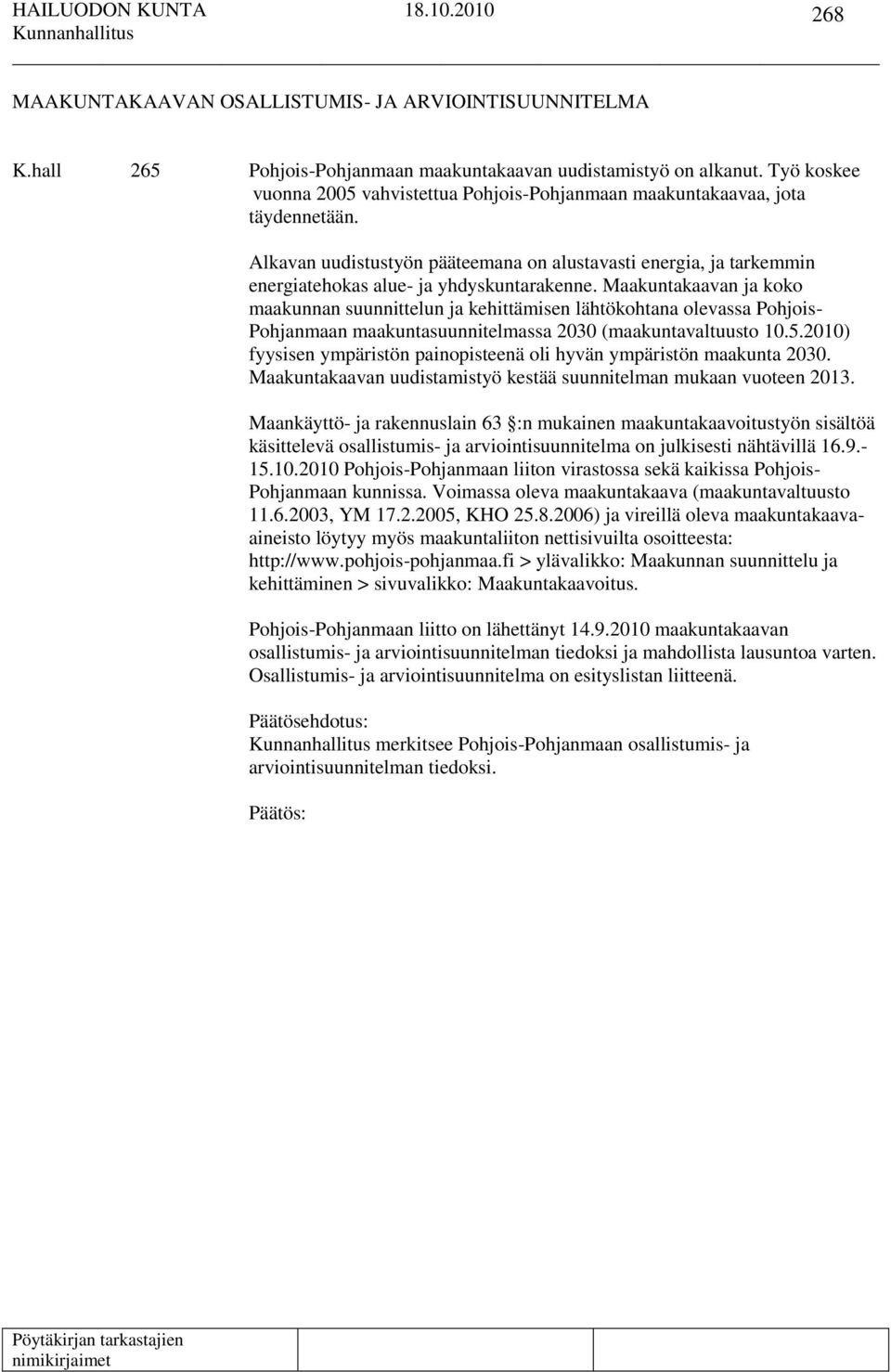 Alkavan uudistustyön pääteemana on alustavasti energia, ja tarkemmin energiatehokas alue- ja yhdyskuntarakenne.