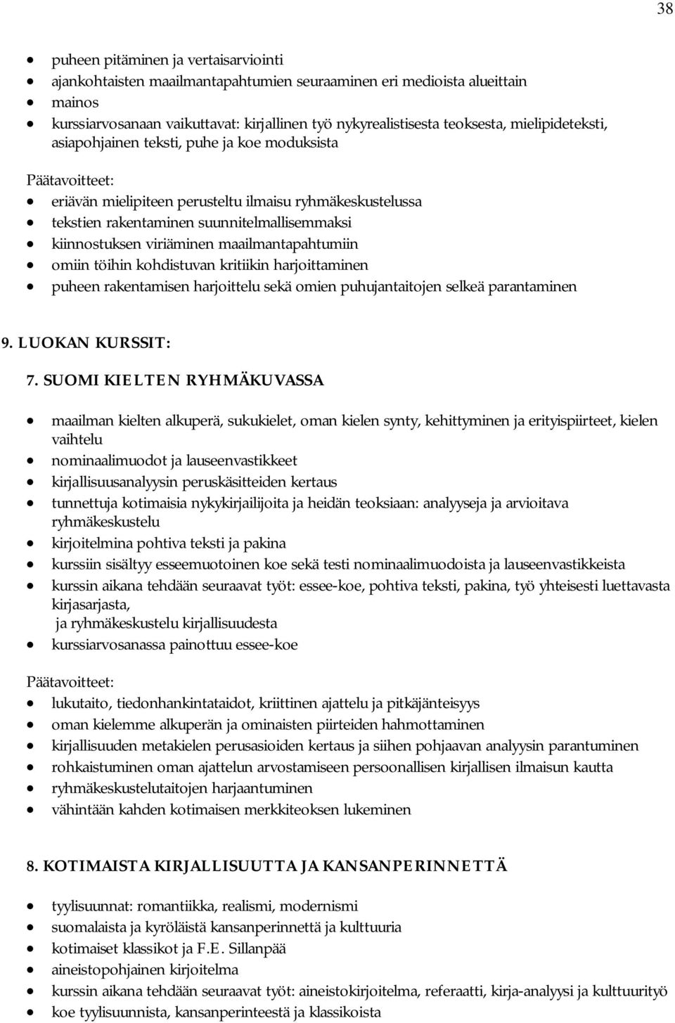 maailmantapahtumiin omiin töihin kohdistuvan kritiikin harjoittaminen puheen rakentamisen harjoittelu sekä omien puhujantaitojen selkeä parantaminen 9. LUOKAN KURSSIT: 7.