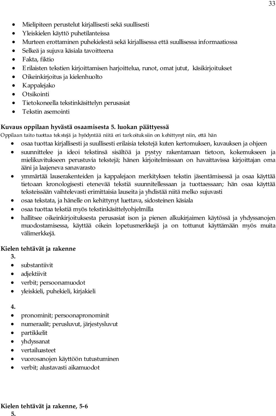 tekstinkäsittelyn perusasiat Tekstin asemointi Kuvaus oppilaan hyvästä osaamisesta 5.