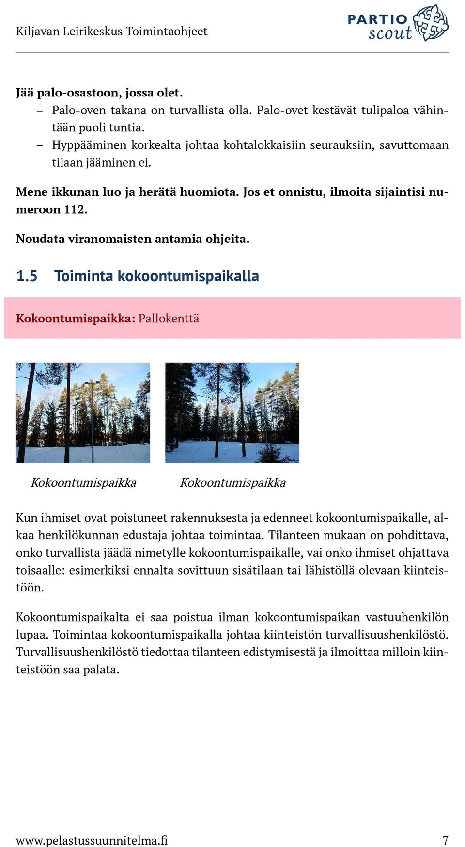 Noudata viranomaisten antamia ohjeita. 1.