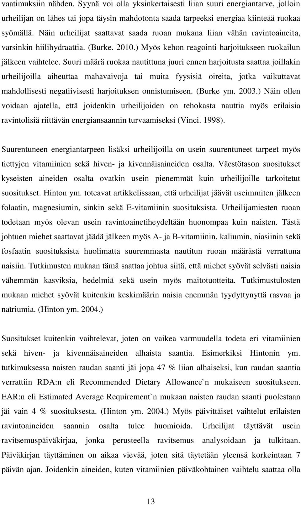 Suuri määrä ruokaa nautittuna juuri ennen harjoitusta saattaa joillakin urheilijoilla aiheuttaa mahavaivoja tai muita fyysisiä oireita, jotka vaikuttavat mahdollisesti negatiivisesti harjoituksen