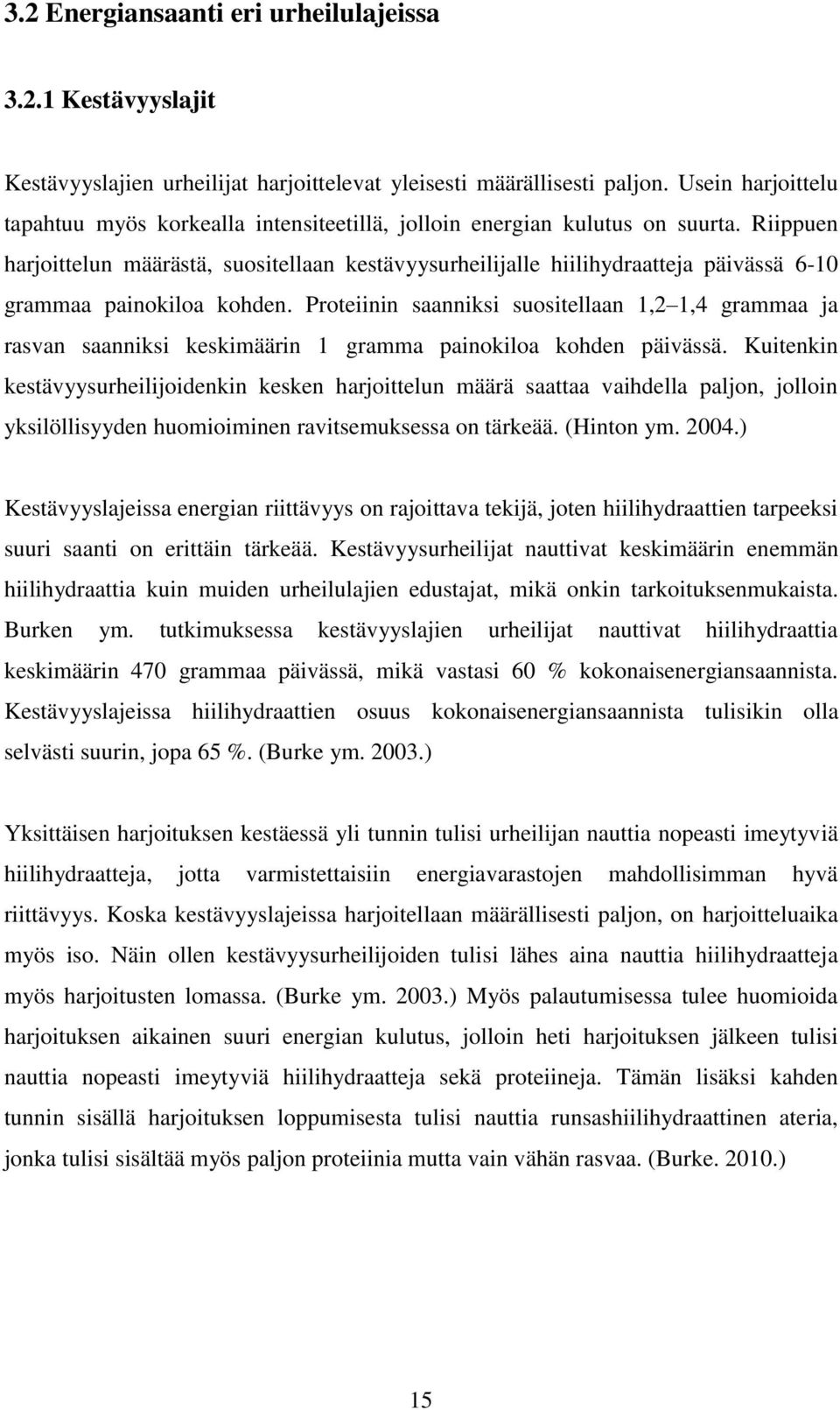 Riippuen harjoittelun määrästä, suositellaan kestävyysurheilijalle hiilihydraatteja päivässä 6-10 grammaa painokiloa kohden.