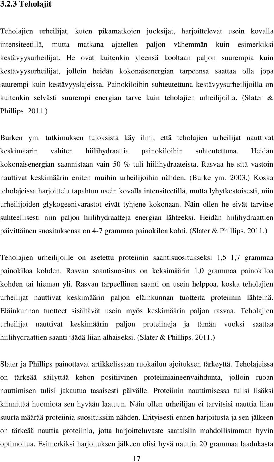 Painokiloihin suhteutettuna kestävyysurheilijoilla on kuitenkin selvästi suurempi energian tarve kuin teholajien urheilijoilla. (Slater & Phillips. 2011.) Burken ym.