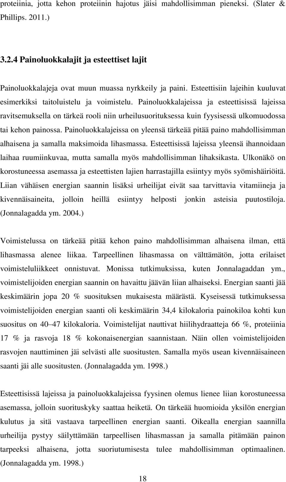 Painoluokkalajeissa ja esteettisissä lajeissa ravitsemuksella on tärkeä rooli niin urheilusuorituksessa kuin fyysisessä ulkomuodossa tai kehon painossa.