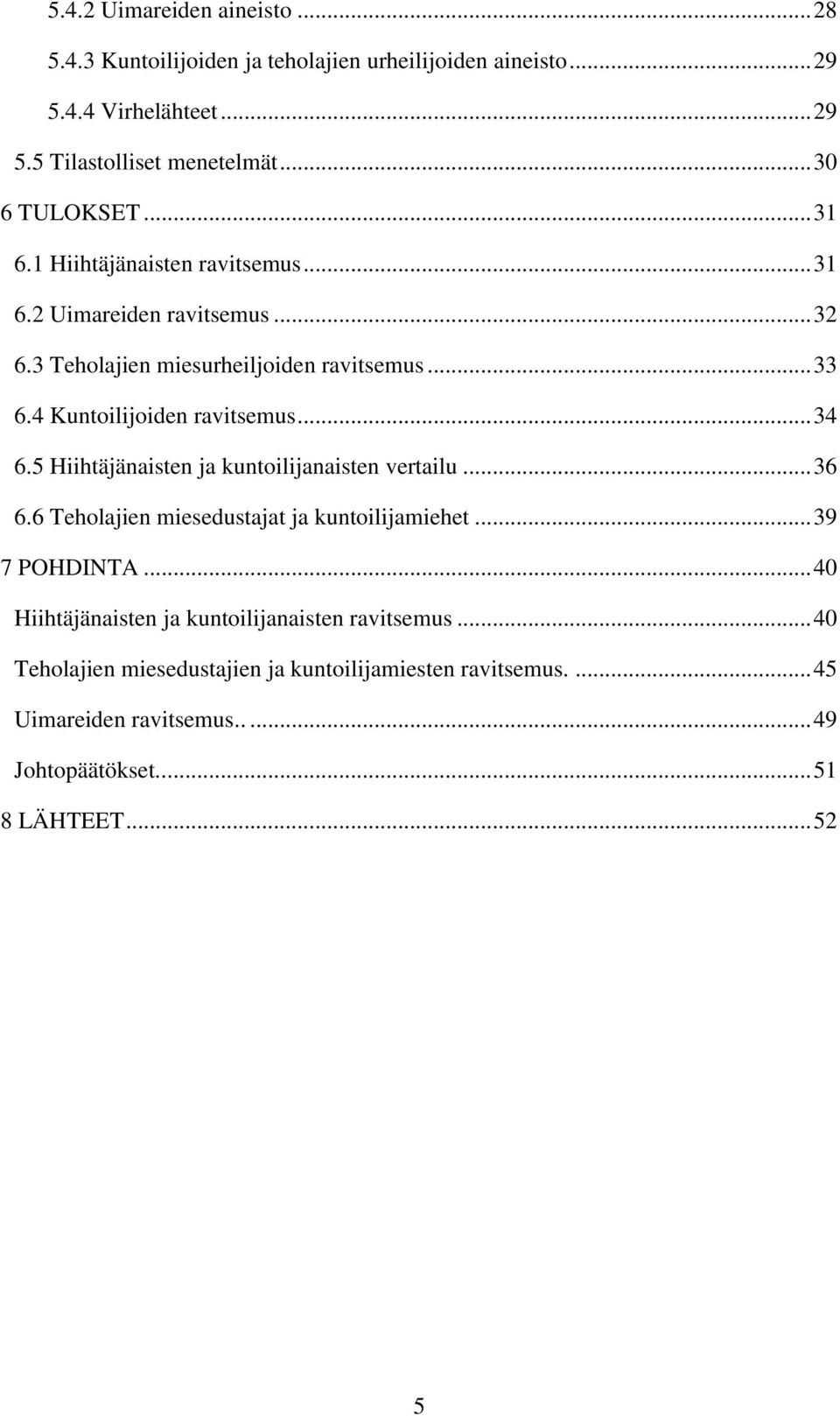 4 Kuntoilijoiden ravitsemus... 34 6.5 Hiihtäjänaisten ja kuntoilijanaisten vertailu... 36 6.6 Teholajien miesedustajat ja kuntoilijamiehet... 39 7 POHDINTA.