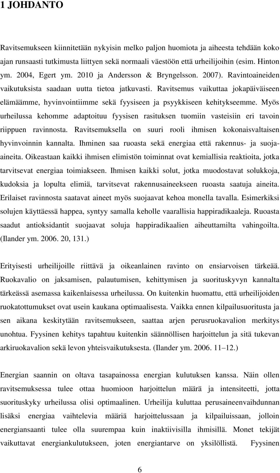 Ravitsemus vaikuttaa jokapäiväiseen elämäämme, hyvinvointiimme sekä fyysiseen ja psyykkiseen kehitykseemme.