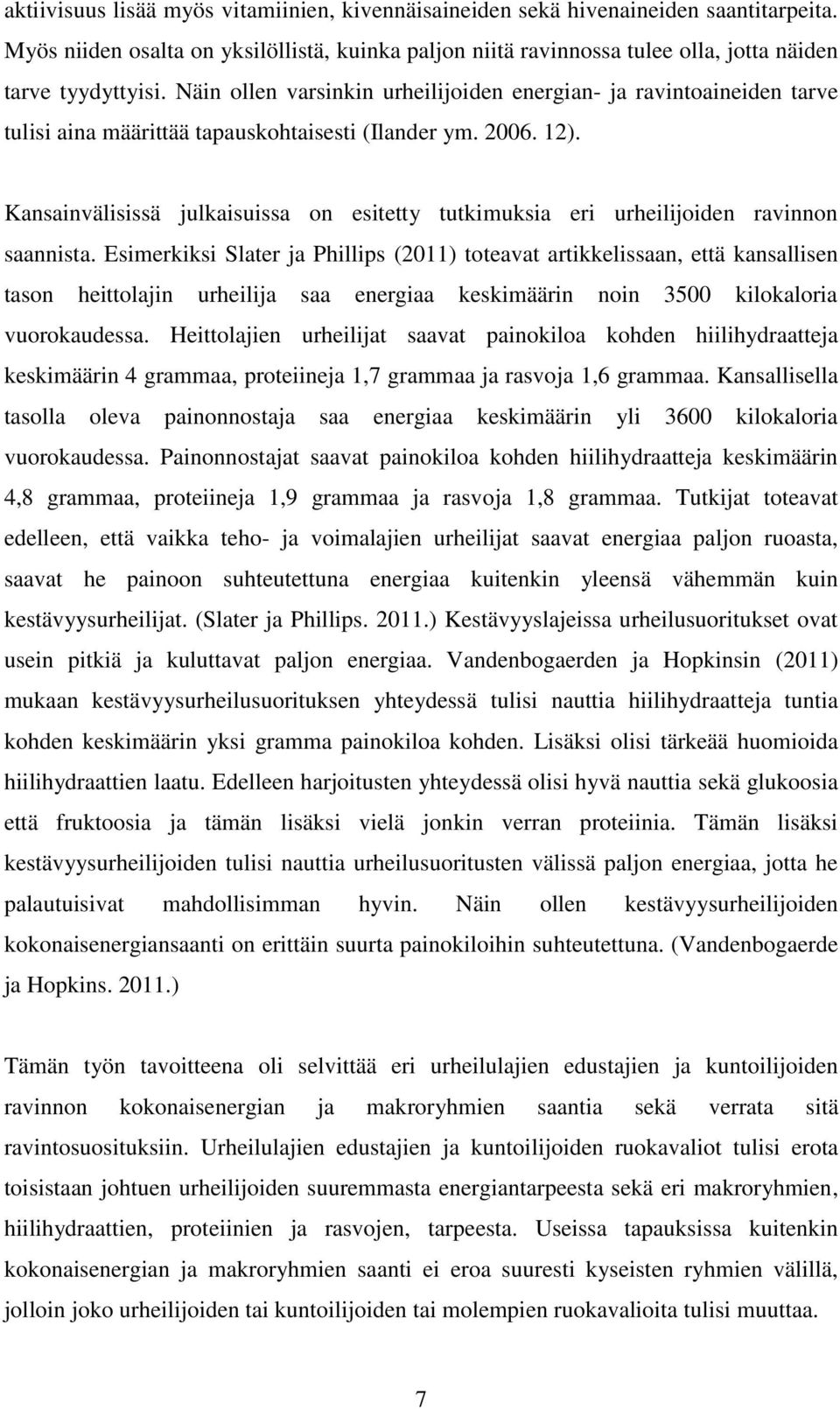 Kansainvälisissä julkaisuissa on esitetty tutkimuksia eri urheilijoiden ravinnon saannista.