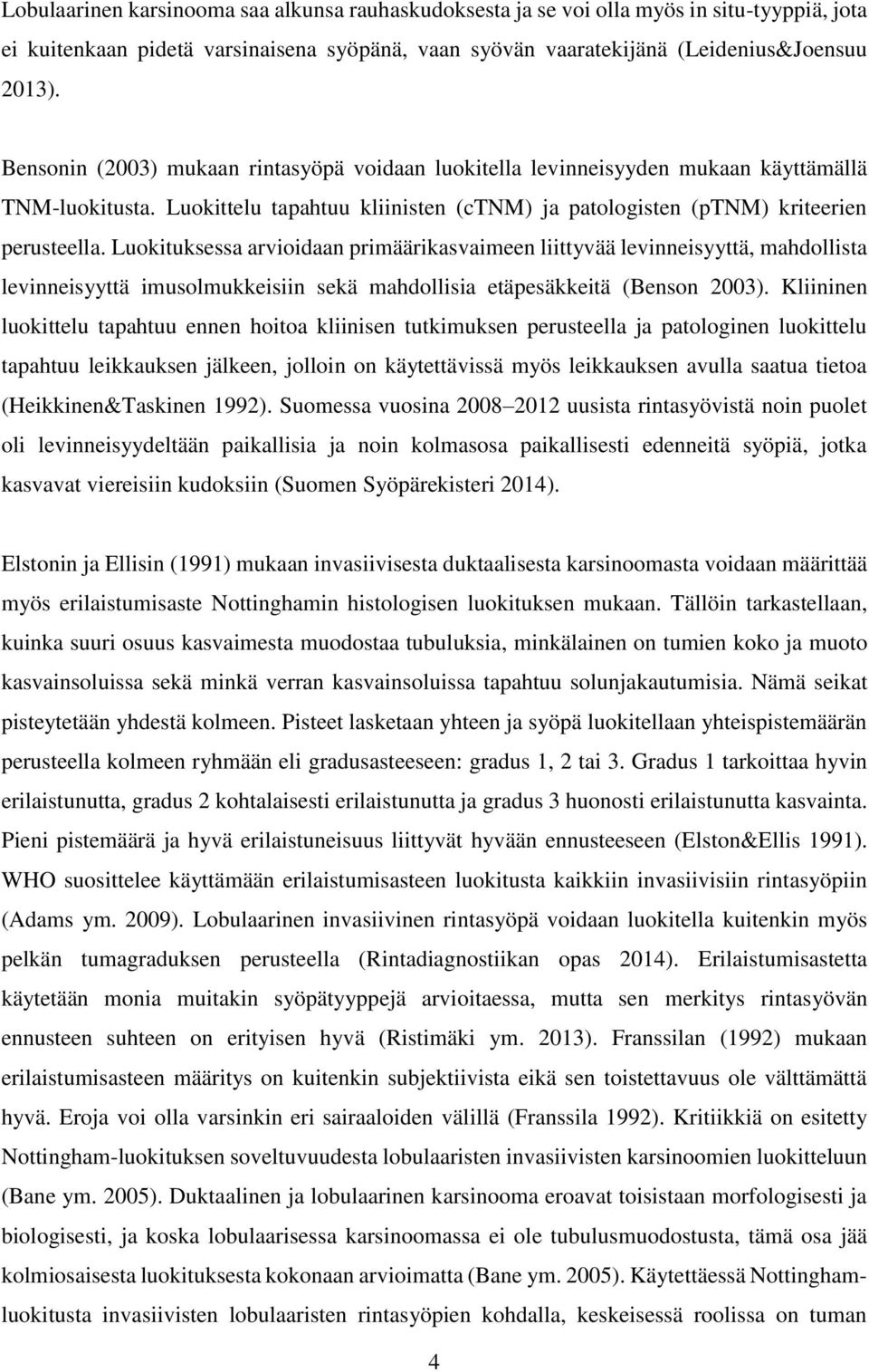 Luokituksessa arvioidaan primäärikasvaimeen liittyvää levinneisyyttä, mahdollista levinneisyyttä imusolmukkeisiin sekä mahdollisia etäpesäkkeitä (Benson 2003).