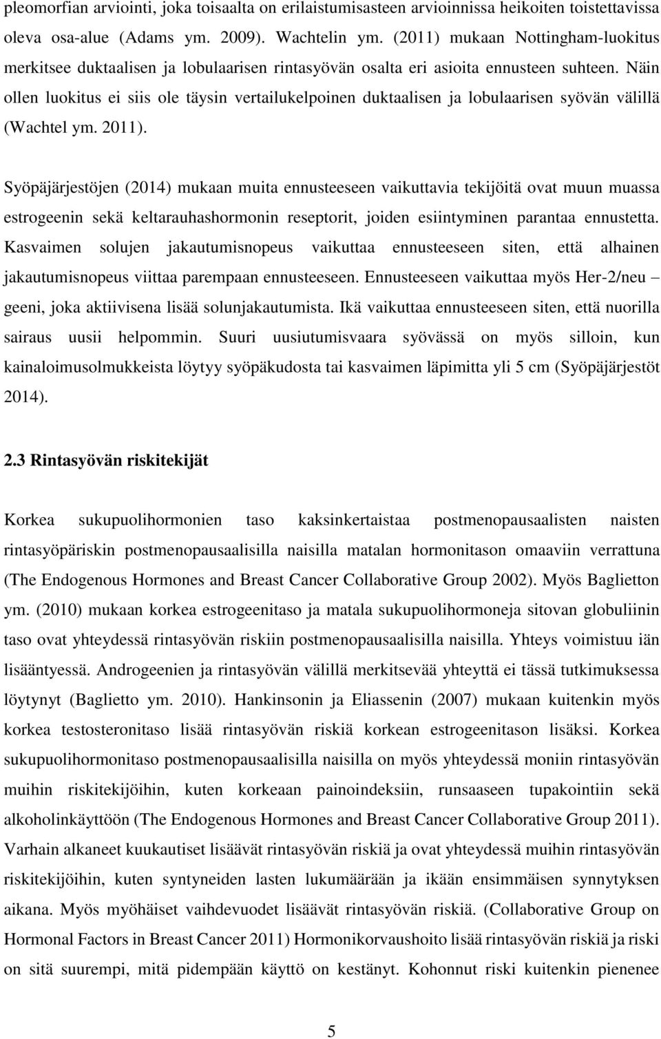 Näin ollen luokitus ei siis ole täysin vertailukelpoinen duktaalisen ja lobulaarisen syövän välillä (Wachtel ym. 2011).