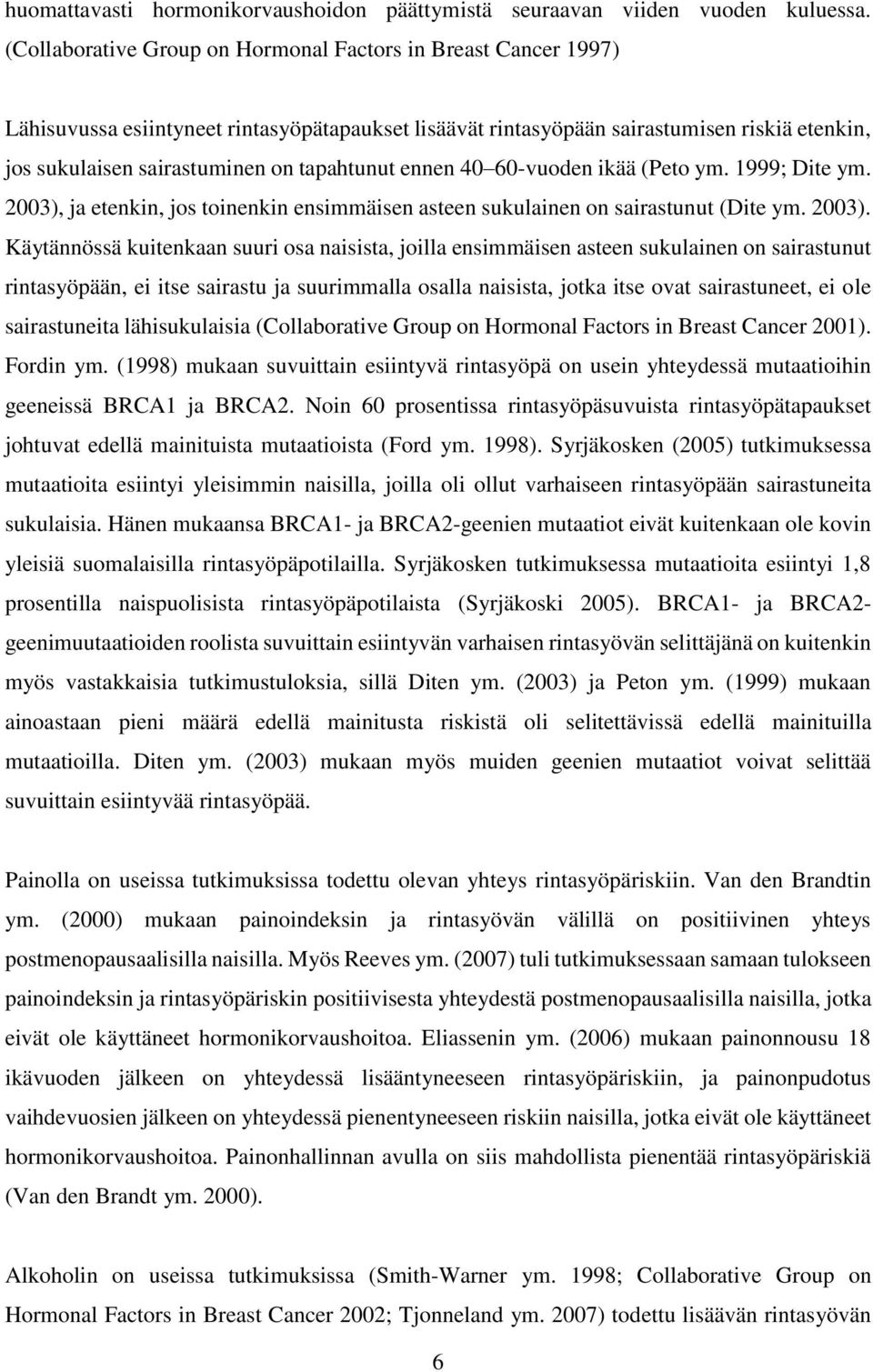 tapahtunut ennen 40 60-vuoden ikää (Peto ym. 1999; Dite ym. 2003),