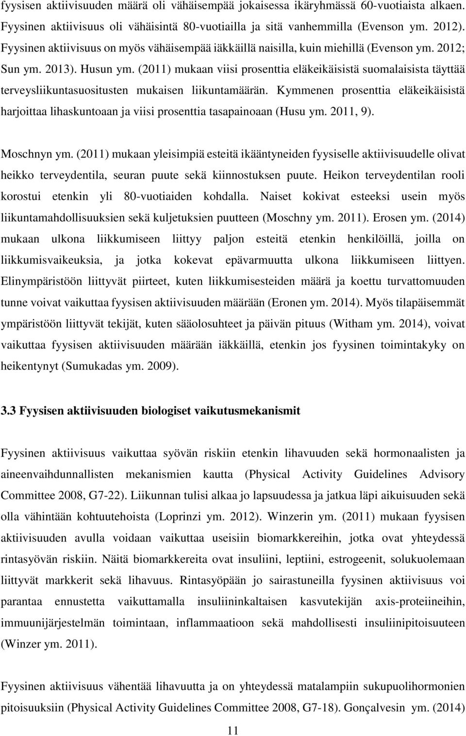 (2011) mukaan viisi prosenttia eläkeikäisistä suomalaisista täyttää terveysliikuntasuositusten mukaisen liikuntamäärän.