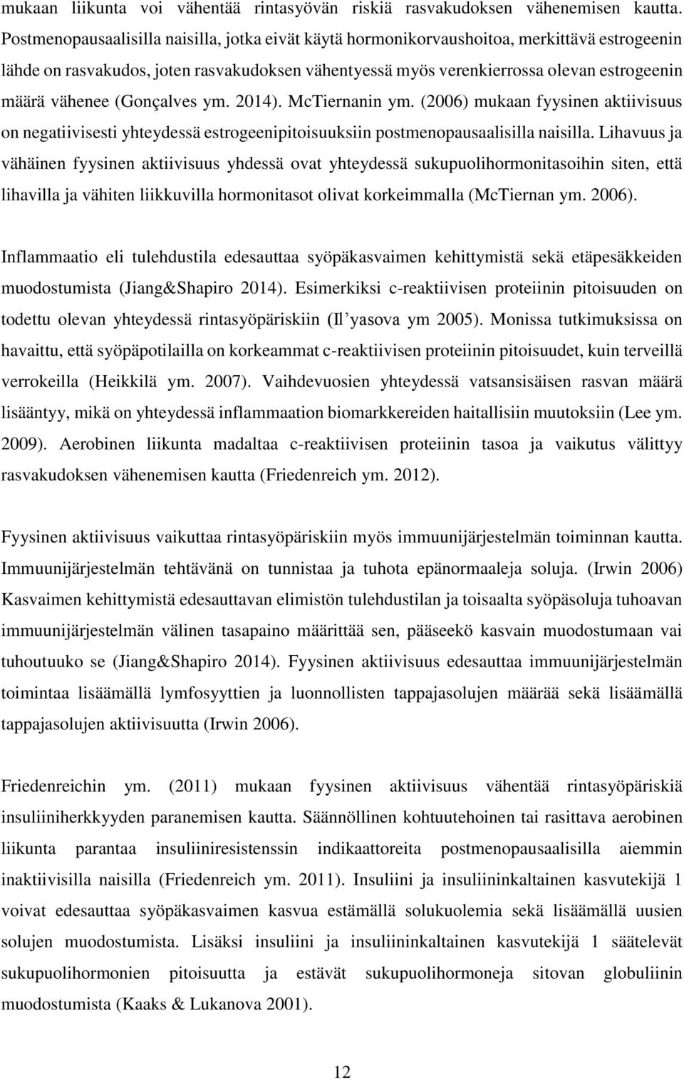 vähenee (Gonçalves ym. 2014). McTiernanin ym. (2006) mukaan fyysinen aktiivisuus on negatiivisesti yhteydessä estrogeenipitoisuuksiin postmenopausaalisilla naisilla.