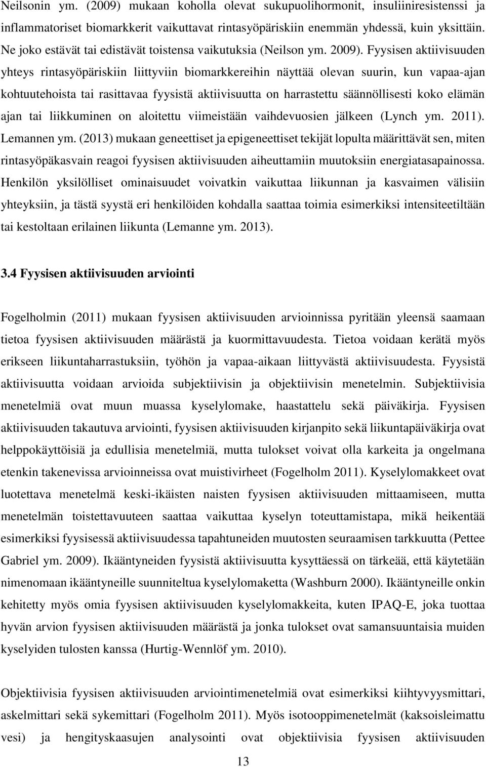 Fyysisen aktiivisuuden yhteys rintasyöpäriskiin liittyviin biomarkkereihin näyttää olevan suurin, kun vapaa-ajan kohtuutehoista tai rasittavaa fyysistä aktiivisuutta on harrastettu säännöllisesti